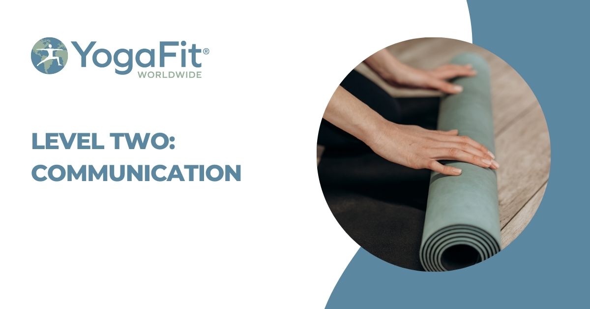 Level Two: Communication | YogaFit Instructor Training Certification
