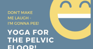 Don't Make Me Laugh, I'm Gonna Pee! Yoga for Pelvic Floor Video